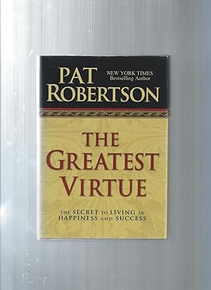 THE GREATEST VIRTUE the secret to living in happiness and sucess