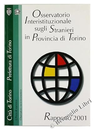 OSSERVATORIO INTERISTITUZIONALE SUGLI STRANIERI IN PROVINCIA DI TORINO. RAPPORTO 2001.: