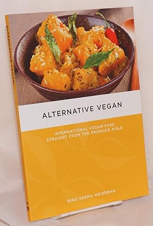 Alternative Vegan: International Vegan Fare Straight from the Produce Aisle