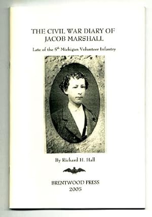 The Civil War Diary of Jacob Marshall Late of the 5th Michigan Volunteer Infantry