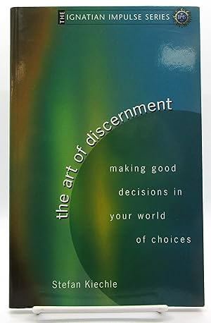 Art of Discernment: Making Good Decisions in Your World of Choices