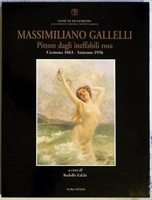 MASSIMILIANO GALLELLI, PITTORE DAGLI INEFFABILI ROSA Cremona 1863 - Sanremo 1956.