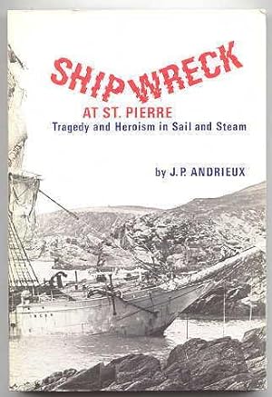 SHIPWRECK AT ST. PIERRE: TRAGEDY AND HEROISM IN SAIL AND STEAM.