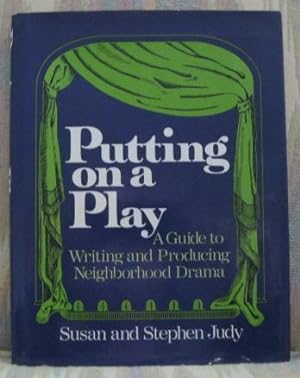 PUTTING ON A PLAY: A GUIDE TO WRITING AND PRODUCING NEIGHBORHOOD DRAMA.