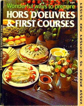 Wonderful Ways To Prepare Hors D'oeuvres & First Courses: Wonderful Ways To Prepare Series