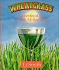 Wheatgrass : Superfood for a New Millennium
