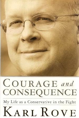 COURAGE AND CONSEQUENCE : My Life as a Conservative in the Fight