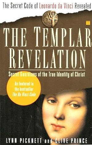 THE TEMPLAR REVELATION : Secret Guardians of the True Identity of Christ
