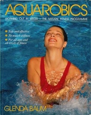 AQUAROBICS : Workng Out in Water - the Natural Fitness Program