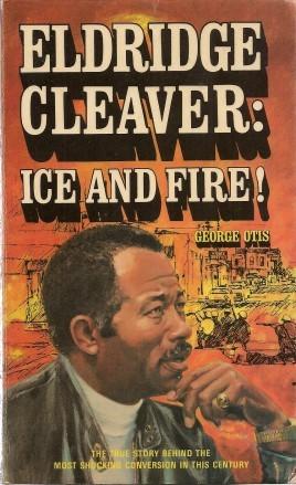 ELDRIDGE CLEAVER : Ice and Fire!