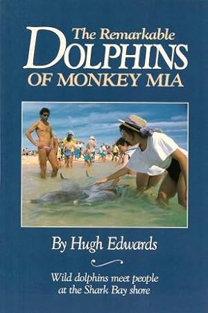THE REMARKABLE DOLPHINS OF MONKEY MIA: Where People Meet Dolphins on the Shark Bay Shore