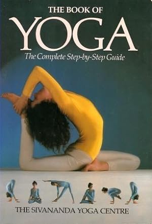 THE BOOK OF YOGA: The Complete Step-by-Step Guide