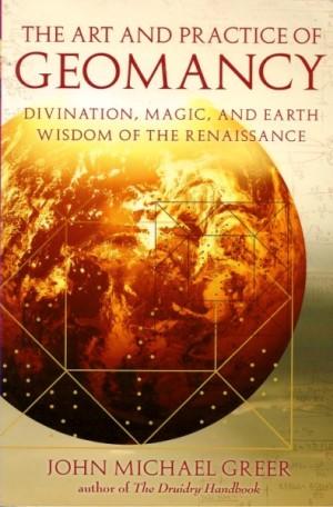 THE ART AND PRACTICE OF GEOMANCY : Divination, Magic and Earth Wisdom of the Renaissance