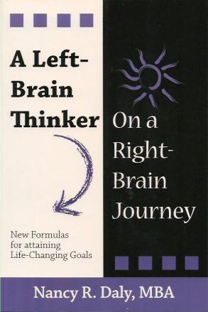 A LEFT-BRAIN THINKER IN A RIGHT-BRAIN JOURNEY : New Formulas for Attaining Life-Changing Goals