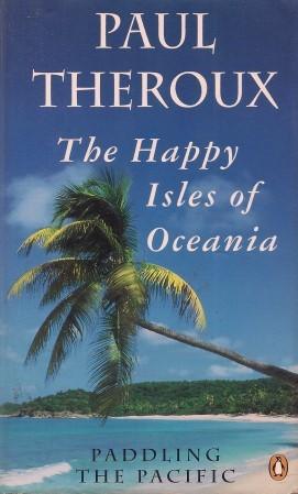 THE HAPPY ISLES OF OCEANIA : Paddling the Pacific