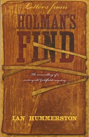 LETTERS FROM HOLMAN'S FIND : The Unravelling of a Century-old Goldfields Mystery