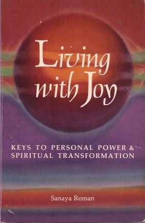 LIVING WITH JOY : Keys to Personal Power & Spiritual Transformation