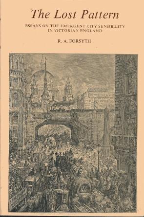 THE LOST PATTERN : Eassay on the Emergent City Sensbility in Victorian England