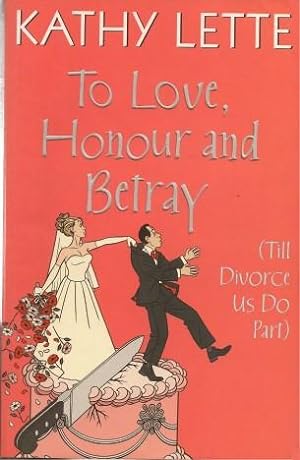 TO LOVE, HONOUR AND BETRAY (Till Divorce Us Do Part )