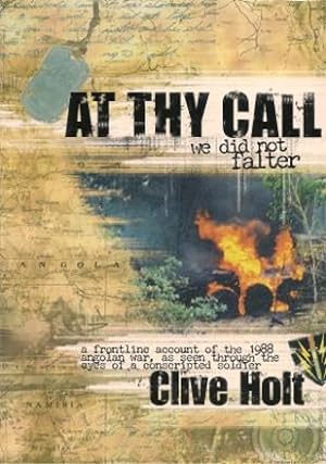 AT THY CALL WE DID NOT FALTER: A Frontline Account of the 1988 Angolan War, as seen through the e...