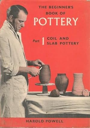 THE BEGINNER\'S BOOK OF POTTERY: Part One - Coil and Slab Pottery