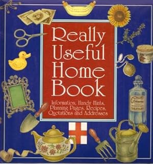 REALLY USEFUL HOME BOOK: Information, Handy Hints, Planning Pages, Recipes, Quotations and Addresses