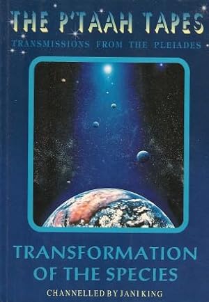 THE P'TAAH TAPES - Transmissions from the Pleiades: TRANSFORMATION OF THE SPECIES