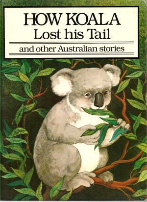 HOW KOALA LOST HIS TAIL and Other Australian Stories