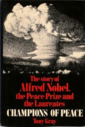 CHAMPIONS OF PEACE : The Story of Alfred Nobel, the Peace Prize and the Laureates