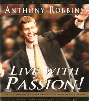LIVE WITH PASSION! : Create a Compelling Future With America's Top Business and Life Strategist (...