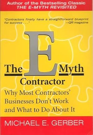 THE E MYTH CONTRACTOR :why Most contractor' Businesses Don't Work and What to Do About it