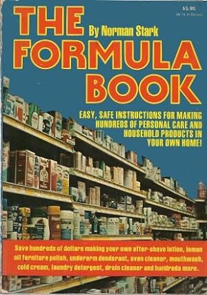 THE FORMULA BOOK : Easy, Safe Instructions for Making Hundreds of Personal Care and Household Pro...