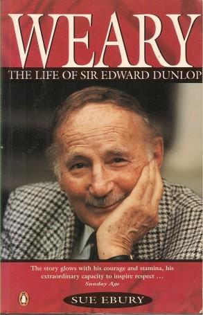 WEARY : The Life of Sir Edward Dunlop
