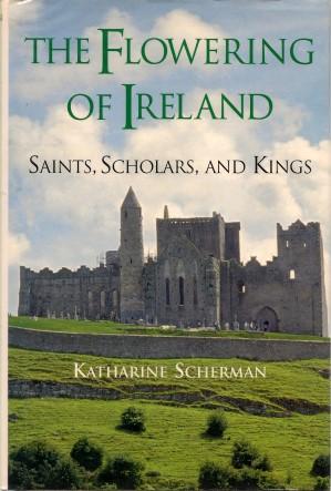 THE FLOWERING OF IRELAND : Saints, Scholars and Kings
