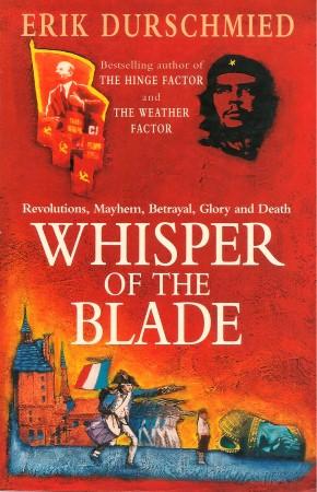 WHISPER OF THE BLADE : Revolutions, Mayhem, Betrayal, Glory and Death