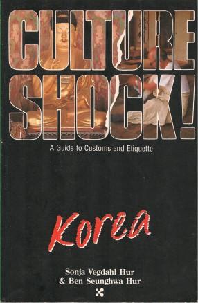 CULTURE SHOCK - KOREA ! : A Guide to Customs and Etiquette
