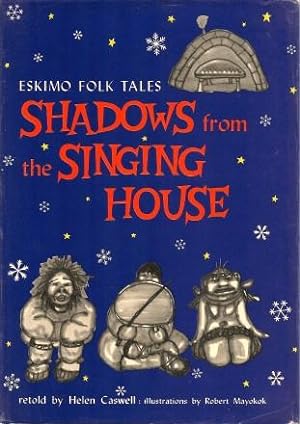 SHADOWS FROM THE SINGING HOUSE : Eskimo Folk Tales