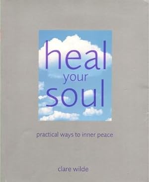 HEAL YOUR SOUL : Practical Ways to Inner Peace