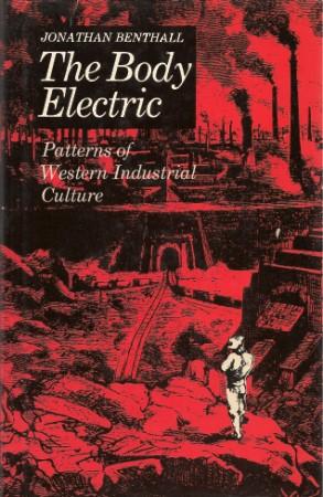 THE BODY ELECTRIC: Patterns of Western Industrial Culture
