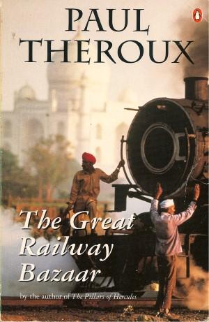 THE GREAT RAILWAY BAZAAR: By Train Thorugh Asia