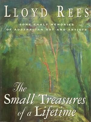 THE SMALL TREASURES OF A LIFETIME : Some Early Memories of Austrlain Art and Artists