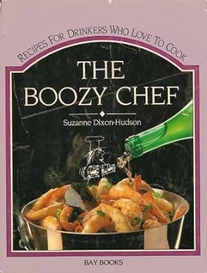 THE BOOZY CHEF : Recipes for Drinkers Who Love to Cook