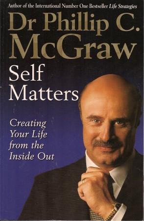 SELF MATTERS : Creating Your Life from the Inside Out