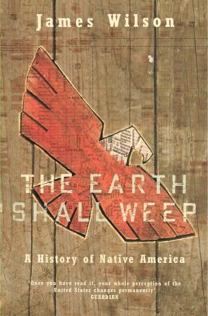 THE EARTH SHALL WEEP : A History of Native America