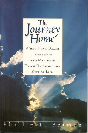 THE JOURNEY HOME : What Near-Death Experirnces and Mysticism Teach Us About the Gift of Life