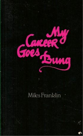 MY CAREER GOES BUNG : Purporting to be the Autobiography of Sybylla Penelope Melvyn