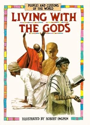 LIVING WITH THE GODS ( Peoples and Cistoms of the World )