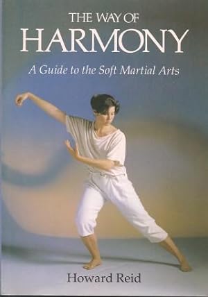 THE WAY OF HARMONY : A Guide to the Soft Martial Arts