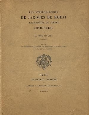 Les Interrogatoires de Jacques de Molai, grand maitre du Temple. Conjectures
