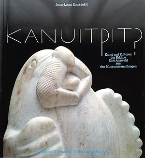 Kanuitpit? Kunst Und Kulturen Der Eskimo Eine Auswahl Aus Den Museumssammlungen
